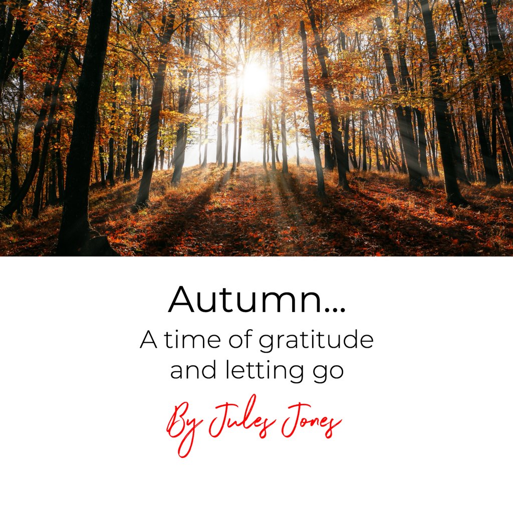 AUTUMN... A TIME OF GRATITUDE AND LETTING GO