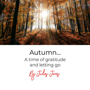 AUTUMN... A TIME OF GRATITUDE AND LETTING GO
