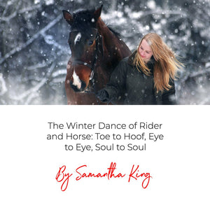 THE WINTER DANCE OF RIDER AND HORSE: TOE TO HOOF, EYE TO EYE, SOUL TO SOUL