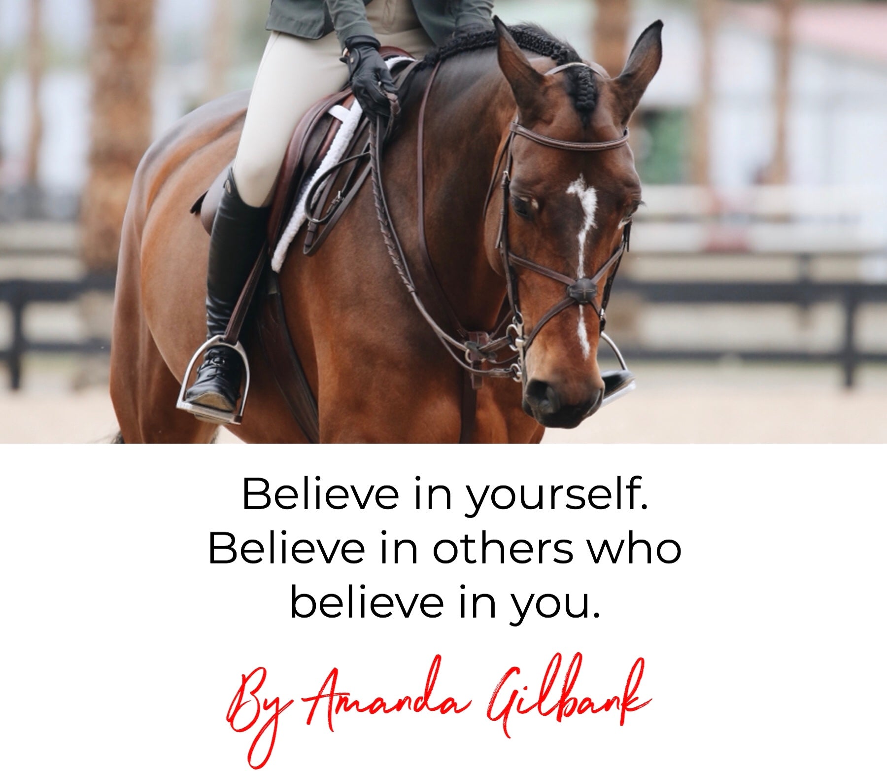 Believe in yourself. Believe in others who believe in you.