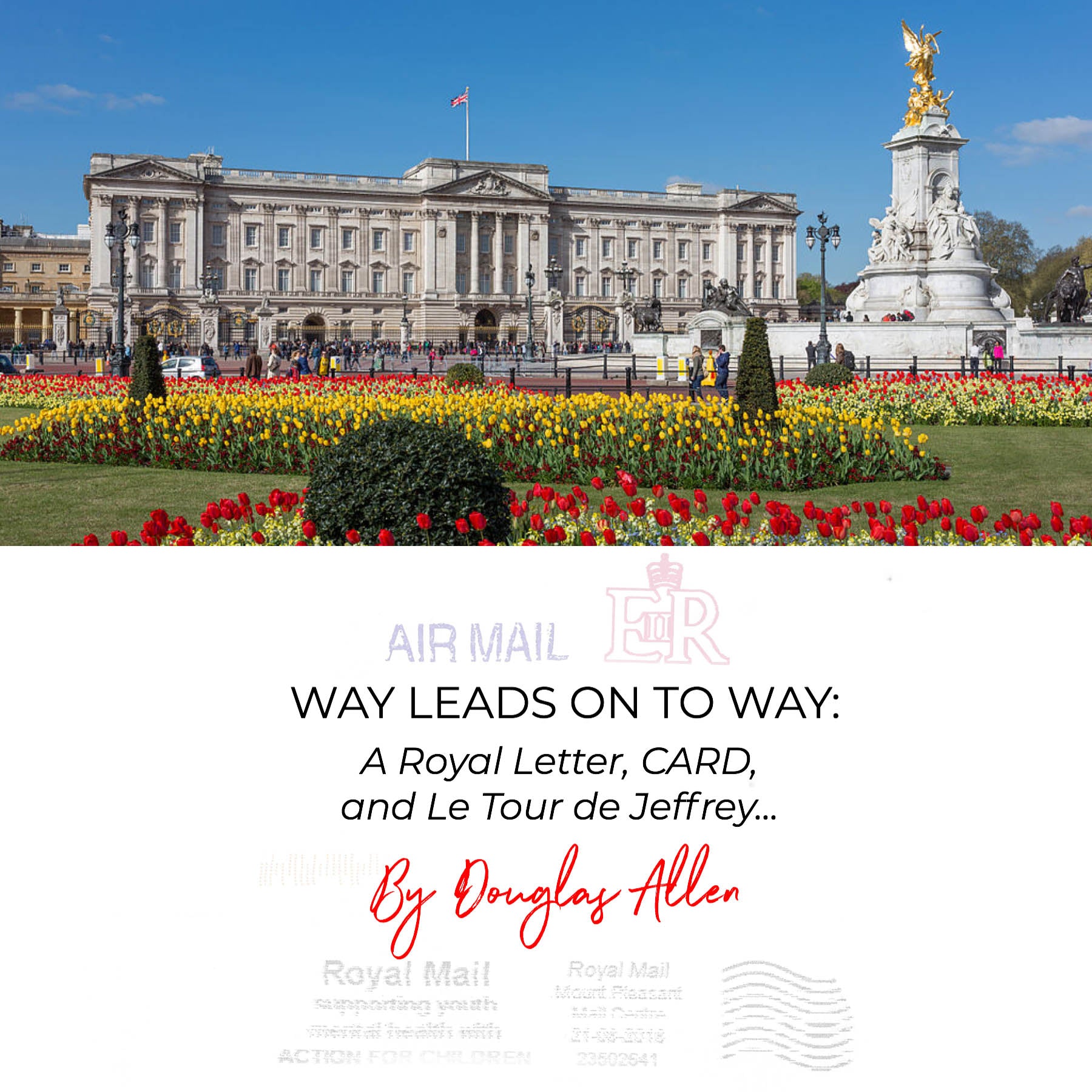 Way leads on to Way: A Royal Letter, CARD, and Le Tour de Jeffrey.