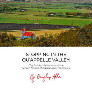 Stopping in the Qu'Appelle Valley: My Father, his horse, and the search for one of his favourite memories.